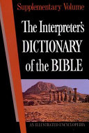 The Interpreter's dictionary of the Bible, supplementary volume : an illustrated encyclopedia identifying and explaining all proper names and significant terms and subjects in the Holy Scriptures, including the Apocrypha, with attention to archaeological discoveries and researches into the life and faith of ancient times /