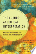 The future of biblical interpretation : responsible plurality in biblical hermeneutics /