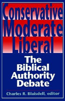 Conservative, moderate, liberal : the biblical authority debate /