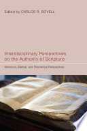Interdisciplinary perspectives on the authority of scripture : historical, biblical, and theoretical perspectives /