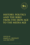 History, politics and the Bible from the Iron Age to the media age : essays in honour of Keith W. Whitelam /