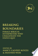 Breaking boundaries : female biblical interpreters who challenged the status quo /
