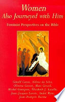 Women also journeyed with Him : feminist perspectives on the Bible /