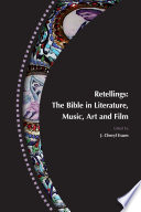 Retellings : the Bible in literature, music, art and film /