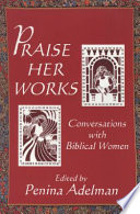 Praise her works : conversations with biblical women /