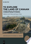 To Explore the Land of Canaan : Studies in Biblical Archaeology in Honor of Jeffrey R. Chadwick /