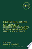 Constructions of space IV : further developments in examining ancient Israel's social space /