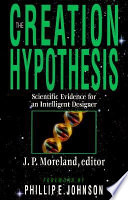 The Creation hypothesis : scientific evidence for an intelligent designer /