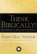Think biblically! : recovering a Christian worldview /