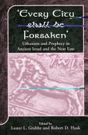 Every city shall be forsaken : urbanism and prophecy in ancient Israel and the Near East /
