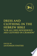 Dress and clothing in the Hebrew Bible : "for all her household are clothed in crimson" /