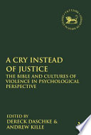 A cry instead of justice : the Bible and cultures of violence in psychological perspective /
