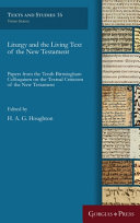 Liturgy and the living text of the New Testament : papers from the Tenth Birmingham Colloquium on the Textual Criticism of the New Testament /