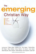 The emerging Christian way : thoughts, stories, and wisdom for a faith of transformation /