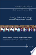 Theology in intercultural design : interdisciplinary challenges, positions, perspectives = Theologie im Zeichen der Interkulturalität : interdisziplinäre Herausforderungen, Positionen, Perspektiven /