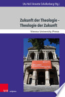 Zunkunft der Theologie - Theologie der Zukunft : 200 Jahre Evangelisch-Theologische Fakultät Wien /