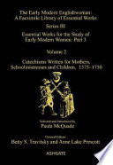 Catechisms written for mothers, schoolmistresses, and children, 1575-1750 /