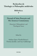 Durand of Saint-Pourçain and his Sentences commentary : historical, philosophical, and theological issues /