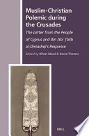 Muslim-Christian polemic during the Crusades : the letter from the people of Cyprus and Ibn Abī Ṭālib al-Dimashqī's response /