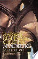Classical readings in Christian apologetics, A.D. 100-1800 /