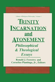 Trinity, incarnation, and atonement : philosophical and theological essays /