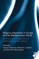 Religious interactions in Europe and the Mediterranean world : coexistence and dialogue from the twelfthto the twentieth centuries /