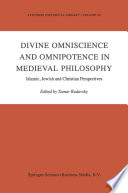 Divine omniscience and omnipotence in medieval philosophy : Islamic, Jewish and Christian perspectives /