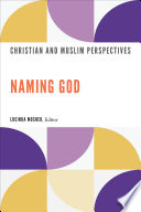 Naming God : Christian and Muslim perspectives : a record of the Nineteenth Building Bridges Seminar /