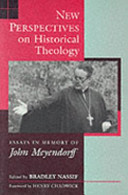 New perspectives on historical theology : essays in memory of John Meyendorff /