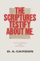 The Scriptures testify about me : Jesus and the Gospel in the Old Testament /