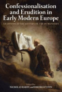 Confessionalisation and erudition in early modern Europe : an episode in the history of the humanities /