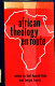 African theology en route : papers from the Pan African Conference of Third World Theologians, December 17-23, 1977, Accra, Ghana /