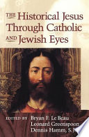 The historical Jesus through Catholic and Jewish eyes /