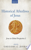 Historical afterlives of Jesus : Jesus in global perspective 1 /
