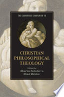 The Cambridge companion to Christian philosophical theology /