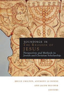 Soundings in the religion of Jesus : perspectives and methods in Jewish and Christian scholarship /