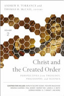 Christ and the created order : perspectives from theology, philosophy, and science.