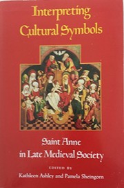 Interpreting cultural symbols : Saint Anne in late medieval society /
