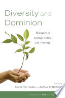 Diversity and dominion : dialogues in ecology, ethics, and theology /