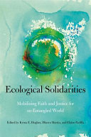 Ecological solidarities : mobilizing faith and justice for an entangled world /