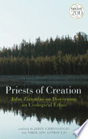 Priests of creation : John Zizioulas on discerning an ecological ethos /