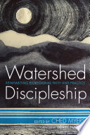 Watershed discipleship : reinhabiting bioregional faith and practice /