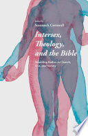 Intersex, theology, and the Bible : troubling bodies in church, text, and society /