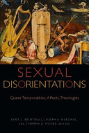 Sexual disorientations : queer temporalities, affects, theologies /