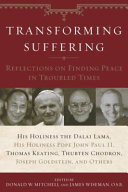Transforming suffering : reflections on finding peace in troubled times /