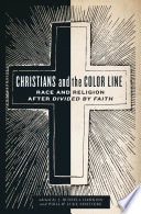 Christians and the color line : race and religion after Divided by faith /