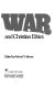 War and Christian ethics /