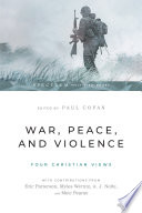 War, peace, and violence : four Christian views /