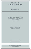 Elite and popular religion : papers read at the 2004 Summer Meeting and the 2005 Wnter Meeting of the Ecclesiastical History Society /