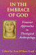 In the embrace of God : feminist approaches to theological anthropology /